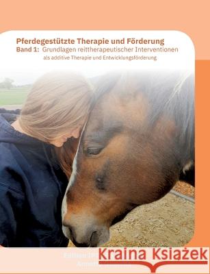 Pferdegestützte Therapie und Förderung: Band 1: Grundlagen reittherapeutischer Interventionen