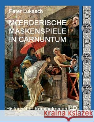Mörderische Maskenspiele in Carnuntum: Ein Fall für Spurius Pomponius 4