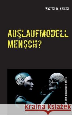 Auslaufmodell Mensch?: Mythos und Wirklichkeit der Künstlichen Intelligenz