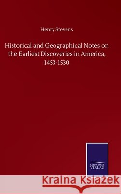Historical and Geographical Notes on the Earliest Discoveries in America, 1453-1530
