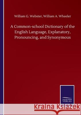 A Common-school Dictionary of the English Language, Explanatory, Pronouncing, and Synonymous