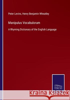 Manipulus Vocabulorum: A Rhyming Dictionary of the English Language