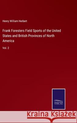 Frank Foresters Field Sports of the United States and British Provinces of North America: Vol. 2