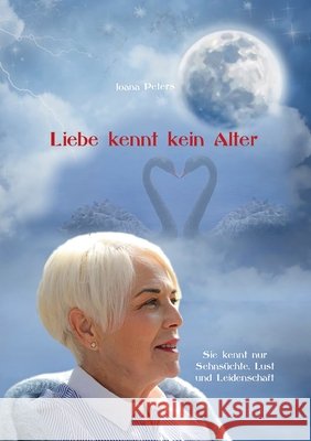 Liebe kennt kein Alter: Sie kennt nur Sehnsüchte, Lust und Leidenschaft