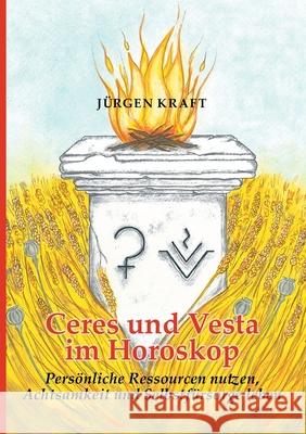 Ceres und Vesta im Horoskop: Persönliche Ressourcen nutzen, Achtsamkeit und Selbstfürsorge leben