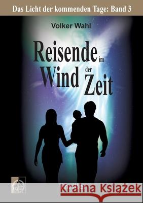 Reisende im Wind der Zeit: Das Licht der kommenden Tage: Band 3