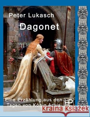 Dagonet: Eine Erzählung aus den Tagen von König Artus