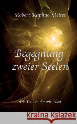 Begegnung zweier Seelen: Die Welt in der wir leben