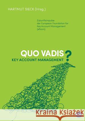 Quo vadis Key Account Management?: Zukunftsimpulse der European Foundation for Key Account Management (efkam)