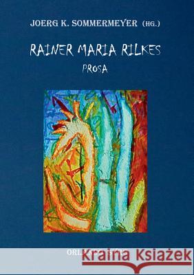 Rainer Maria Rilkes Prosa: Liebe und Tod des Cornets Christoph Rilke, Malte Laurids Brigge, Erzählungen, Geschichten vom lieben Gott, Auguste Rodin