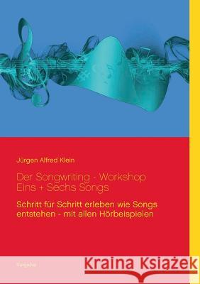 Der Songwriting - Workshop 1 + 6 Songs: Schritt für Schritt erleben wie Songs entstehen - mit allen Hörbeispielen