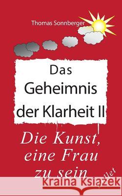 Das Geheimnis der Klarheit II: Die Kunst, eine Frau zu sein