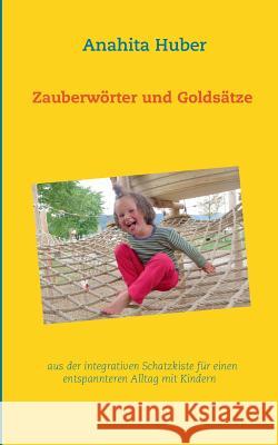 Zauberwörter und Goldsätze: aus der integrativen Schatzkiste für einen entspannteren Alltag mit Kindern