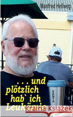 . . . und plötzlich hab` ich Leukämie: meine Geschichte