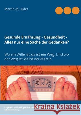 Gesunde Ernährung - Gesundheit - Alles nur eine Sache der Gedanken?