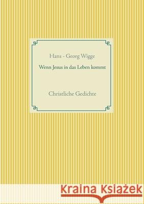 Wenn Jesus in das Leben kommt: Christliche Gedichte