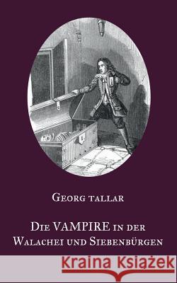Die Vampire in der Walachei und Siebenbürgen: Ein Augenzeugenbericht aus dem 18. Jahrhundert - Visum repertum anatomico-chirurgicum
