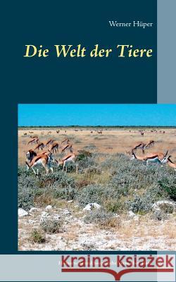 Die Welt der Tiere: Humorvolle und besinnliche Verse über Tiere in der Heimat und in fremden Ländern