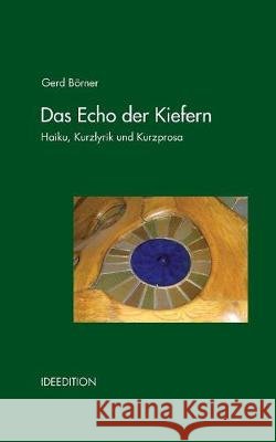 Das Echo der Kiefern: Haiku, Kurzgedichte und Prosa-Miniaturen