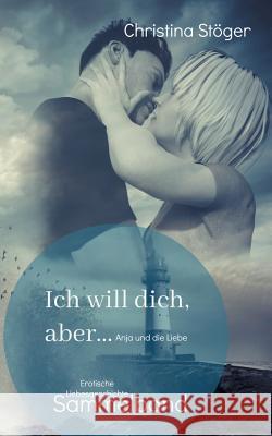 Ich will dich, aber ... Anja und die Liebe: Sammelband