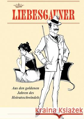 Liebesgauner: Aus den goldenen Jahren des Heiratsschwindels