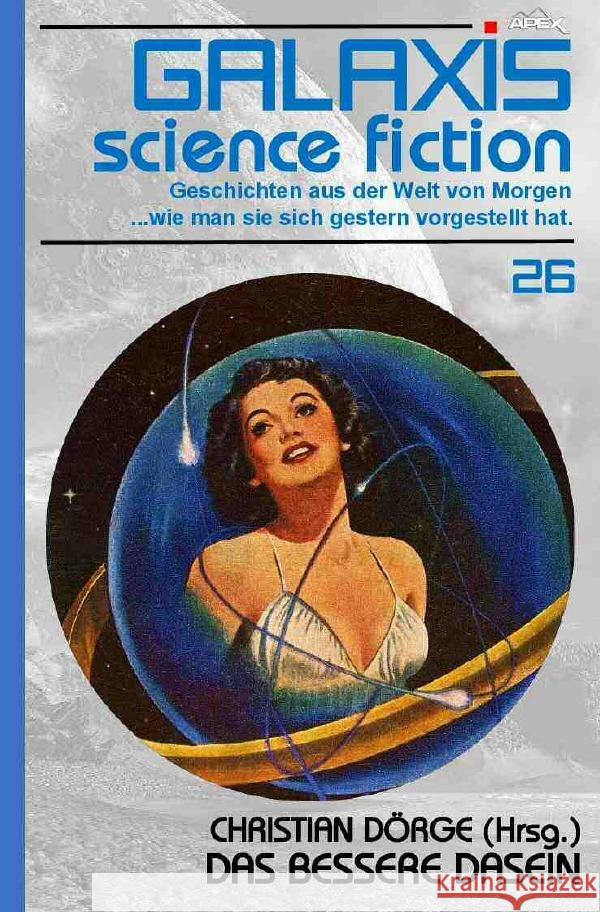 GALAXIS SCIENCE FICTION, Band 26: DAS BESSERE DASEIN : Geschichten aus der Welt von Morgen - wie man sie sich gestern vorgestellt hat.