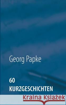 60 Kurzgeschichten: Heiter und lustig, Nachdenkliches und Gruseliges