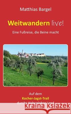 Weitwandern live! Eine Fußreise, die Beine macht: Auf dem Kocher-Jagst-Trail durchs Hohenloher Land