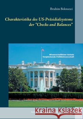Charakteristika des US-Präsidialsystems der Checks and Balances: Stellt das Regierungssystem der USA für Deutschland eine Alternative dar?