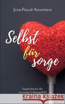 Selbstfürsorge: Inspirationen für ein neues Lebensgefühl