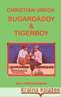 Sugardaddy & Tigerboy: Ein Liebesroman