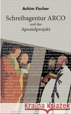 Schreibagentur Arco: und das Apostelprojekt