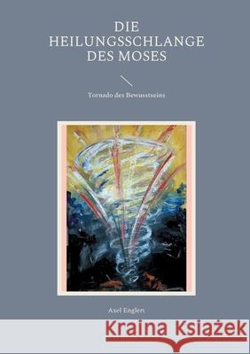 Die Heilungsschlange des Moses: Tornado des Bewusstseins