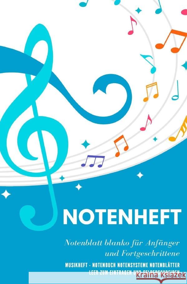 Notenheft Notenblatt blanko für Anfänger und Fortgeschrittene Musikheft - Notenbuch Notensysteme Notenblätter leer zum Eintragen und Selberschreiben