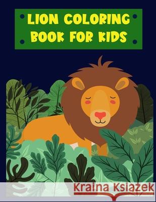 Lion- Coloring Book for kids: Amazing Lion Coloring Book for Kids, Age:4-8