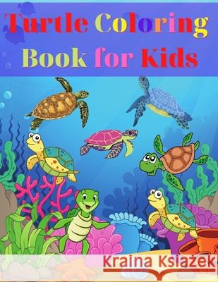 Turtle Coloring Book for Kids: Amazing Turtle Coloring Book for Kids Gift for Boys & Girls, Ages 2-4 4-6 4-8 6-8 Coloring Fun and Awesome Facts Kids