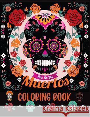 Dia De los Muertos Coloring Book: Sugar Skull Coloring Book For Adults