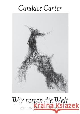 Wir retten die Welt: Ein utopischer Roman