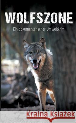 Wolfszone: Ein dokumentarischer Umweltkrimi