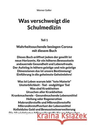 Was verschweigt die Schulmedizin: Wahrheitssuchende besiegen Corona mit diesem Buch Dieses Buch eröffnet jedem der gewillt ist neue Horizonte, für ein höheres Bewusstsein, andauernde Gesundheit und Le