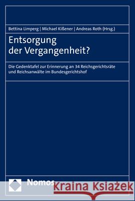 Entsorgung Der Vergangenheit?: Die Gedenktafel Zur Erinnerung an 34 Reichsgerichtsrate Und Reichsanwalte Im Bundesgerichtshof