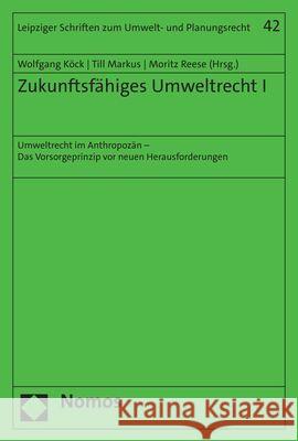 Zukunftsfahiges Umweltrecht I: Umweltrecht Im Anthropozan - Das Vorsorgeprinzip VOR Neuen Herausforderungen