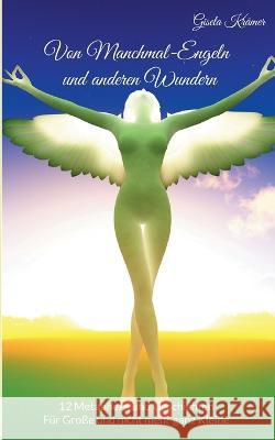 Von Manchmal-Engeln und anderen Wundern: 12 Metaphern und Geschichten - Für Große und nicht mehr ganz Kleine
