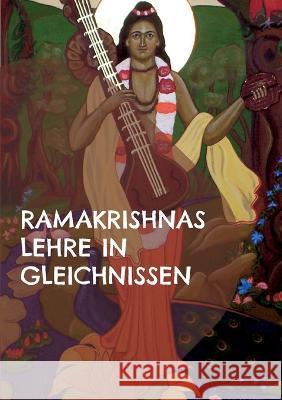 Ramakrishnas Lehre in Gleichnissen: Gleichnisse, mythologische Geschichten und Beispiele aus dem Alltag