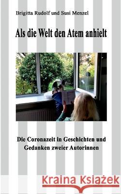 Als die Welt den Atem anhielt: Die Coronazeit in Geschichten und Gedanken zweier Autorinnen