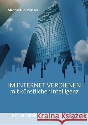 Im Internet verdienen mit künstlicher Intelligenz: Internet Verdienst, aber wie?