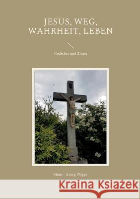 Jesus, Weg, Wahrheit, Leben: Gedichte und Zitate