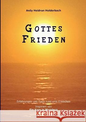 Gottes Frieden: Erfahrungen und Tipps rund ums Erwachen, Inspiriert von Ein Kurs in Wundern