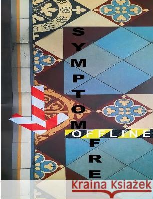 Symptomfrei Offline - 60+3 brauchbare Texte: 45 neue definierte Gedichte, 4 definierte Essays und 11 definierte Rezensionen 2020 - 2022