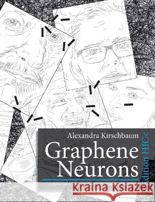 Graphene Neurons: A future story with illustrations by Marcellus M. Menke